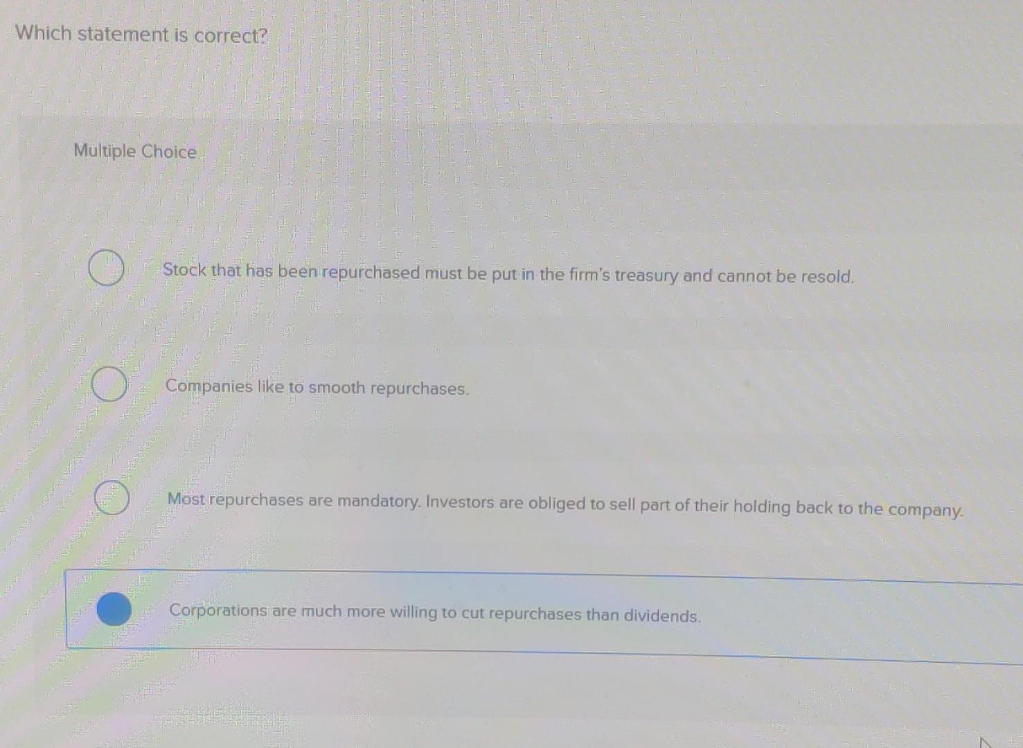  Which statement is correct? Multiple Choice Stock that has been repurchased