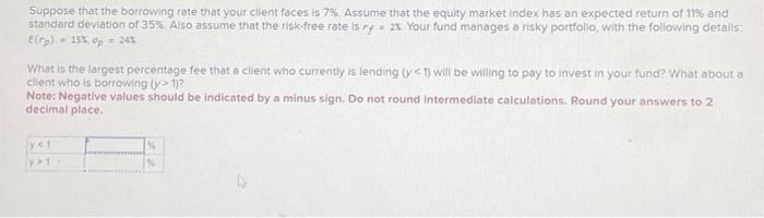  Suppose that the borrowing rate that your client faces is 7%.