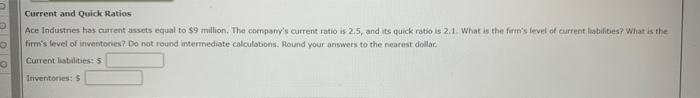  Current and Quick Ratios Ace Industnes has cuirent assets equal to