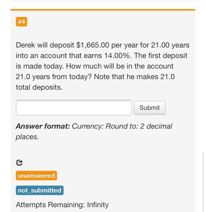  # 4 #4 Derek will deposit $1,665.00 per year for 21.00