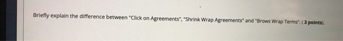  Briefly explain the difference between "Click on Agreements", "Shrink Wrap Agreements