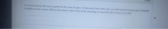  PUT ANSWER IN TWO DECIMAL PLACES 13. A bond will pay
