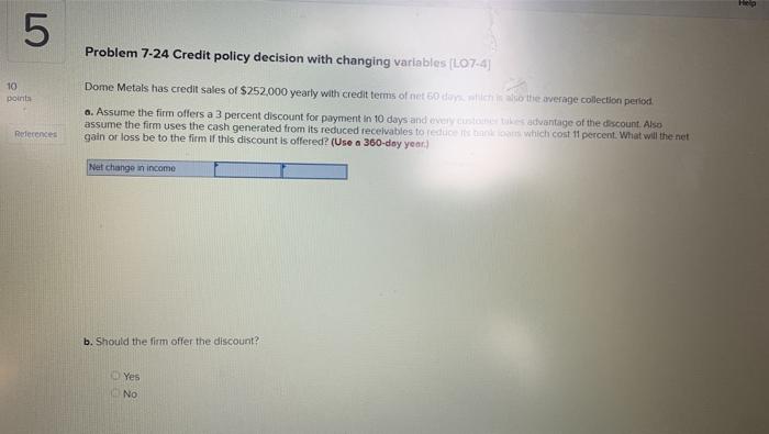  5 Problem 7-24 Credit policy decision with changing variables (L07-4) 10