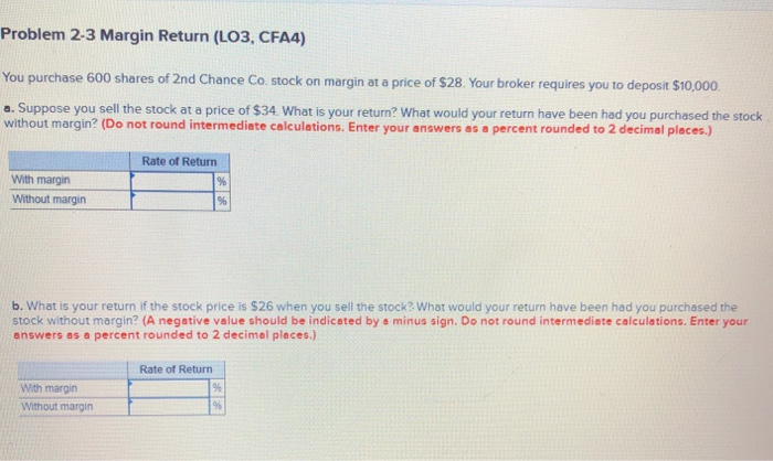  Problem 2-3 Margin Return (LO3, CFA4) You purchase 600 shares of
