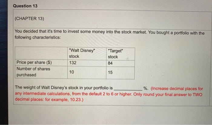  Question 13 (CHAPTER 13) You decided that it's time to invest