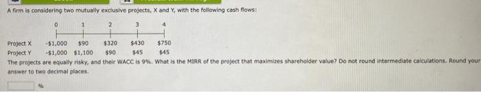  A firm is considering two mutually exclusive projects, X and Y,