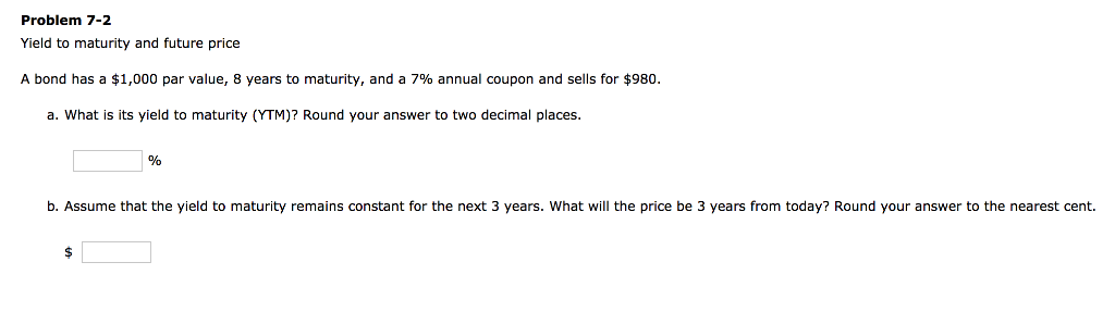 Problem 7-2 Yield to maturity and future price A bond has