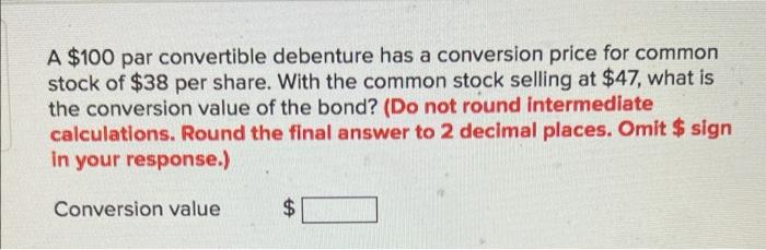  A $100 par convertible debenture has a conversion price for common
