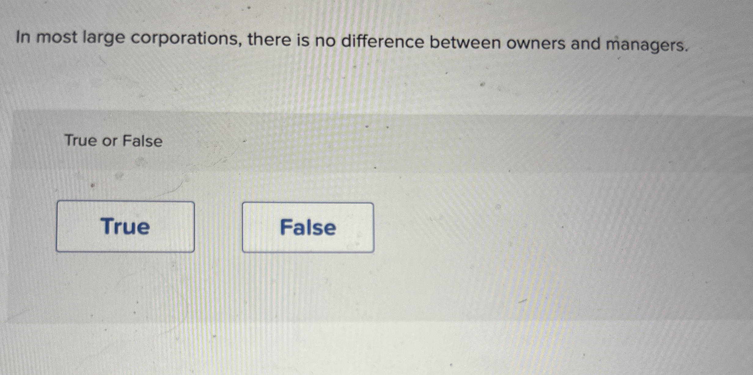  In most large corporations, there is no difference between owners and