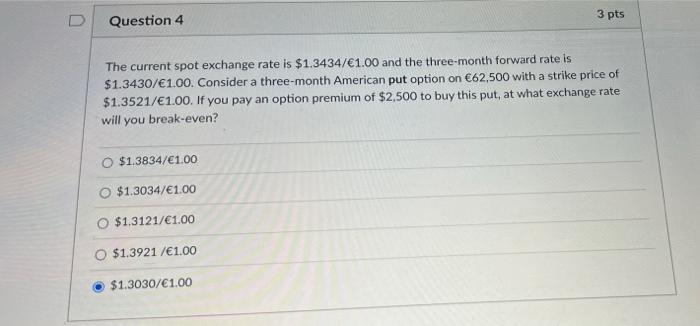  3 pts Question 4 The current spot exchange rate is $1.3434/1.00