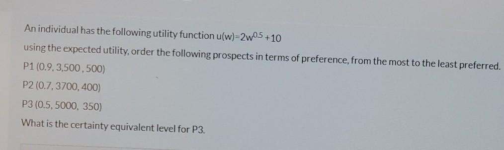 FAST PLEASEEEEEE! An individual has the following utility function (w)=2w0.5 +10