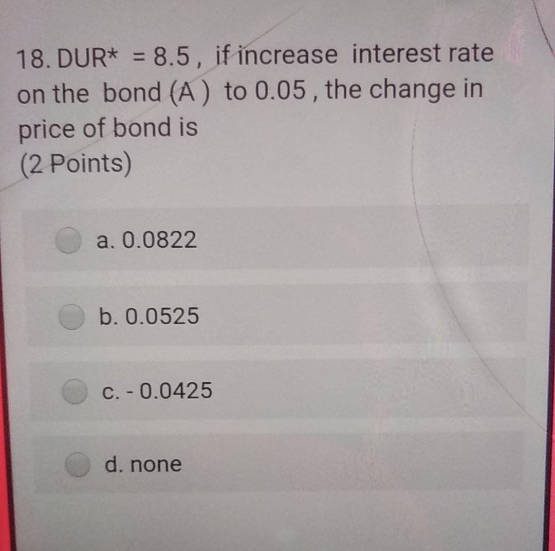 answer quickly please my exam is now please 18. DUR* =