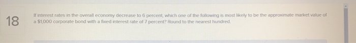 If interest rates in the overall economy decrease to 6 percent,