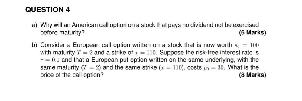 QUESTION 4 a) Why will an American call option on a