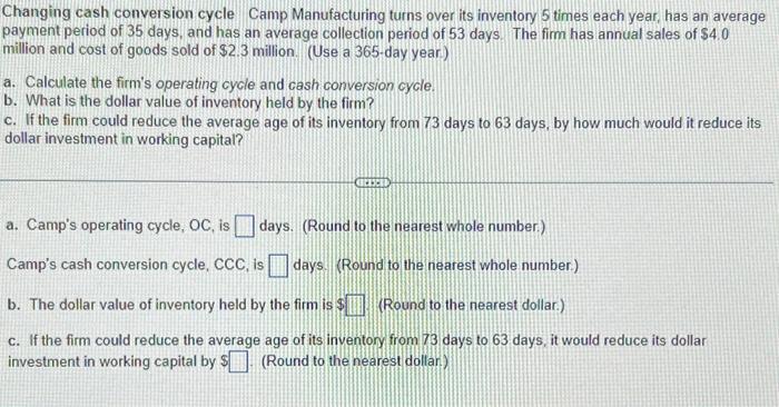  Changing cash conversion cycle Camp Manufacturing turns over its inventory 5
