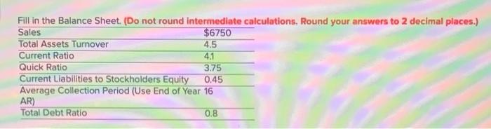  Fill in the Balance Sheet. (Do not round intermediate calculations, Round