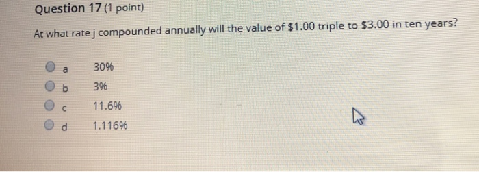 Question 17 (1 point) At what rate j compounded annually will