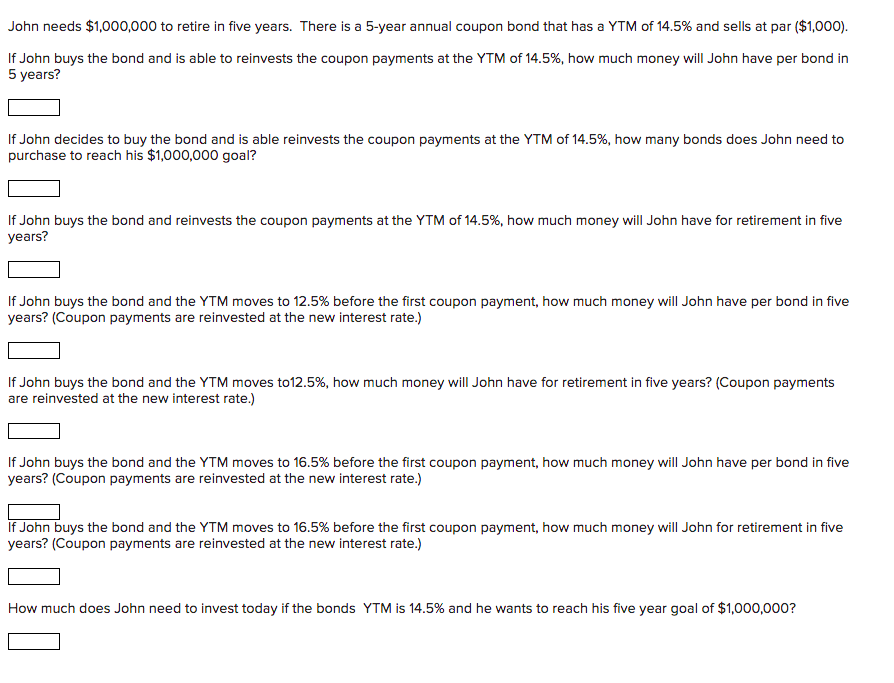 John needs $1,000,000 to retire in five years. There is a