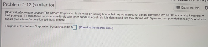  Problem 7-12 (similar to) E Question Help (Bond valuation-zero coupon) The