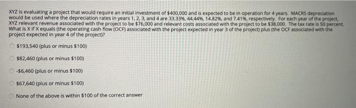  XYZ is evaluating a project that would require an initial investment