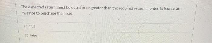  The expected return must be equal to or greater than the