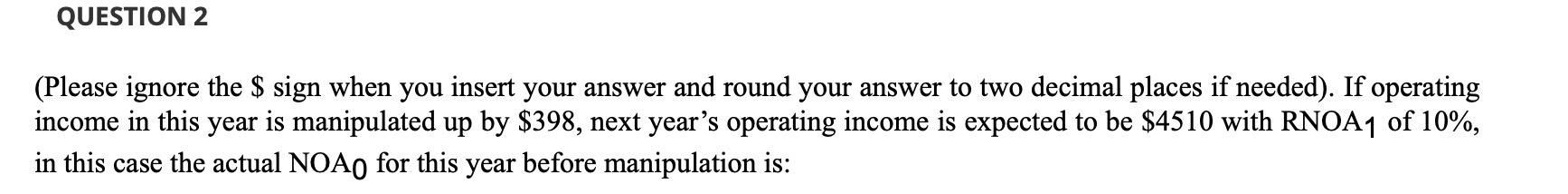 QUESTION 2 (Please ignore the $ sign when you insert your