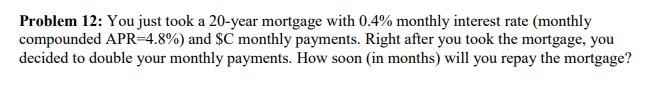  compounded annually Problem 12: You just took a 20-year mortgage with