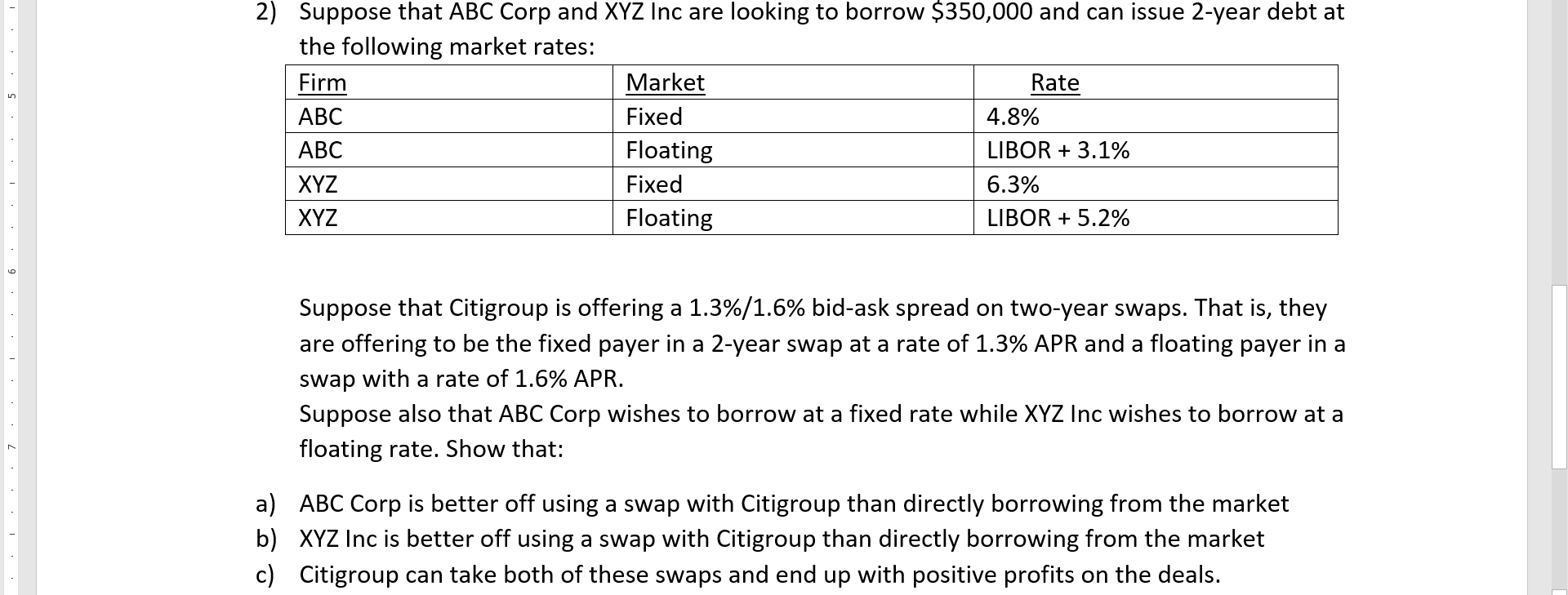 options for borrowing directly in two different markets. The swap rate between