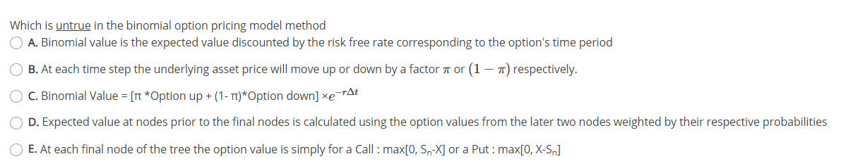  Which is untrue in the binomial option pricing model method O