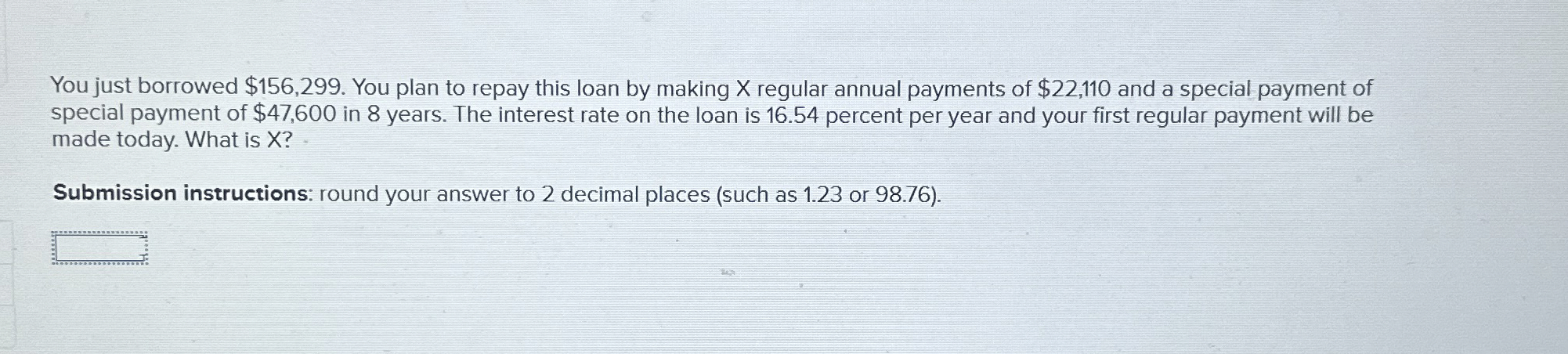  You just borrowed $156,299. You plan to repay this loan by