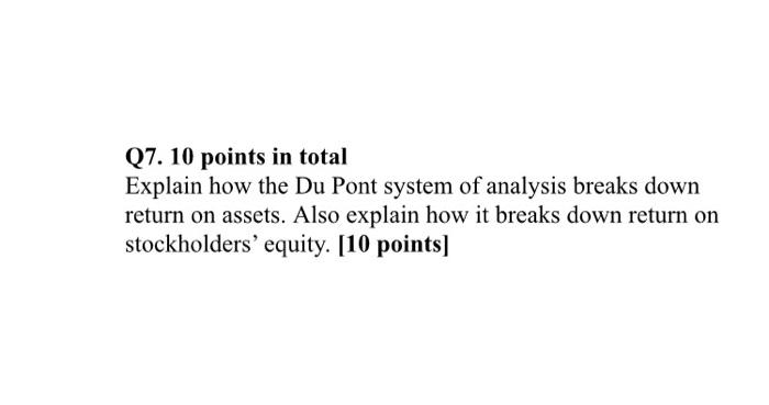  Q7. 10 points in total Explain how the Du Pont system