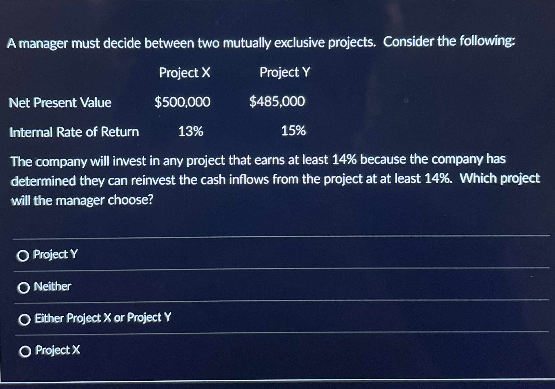  A manager must decide between two mutually exclusive projects. Consider the