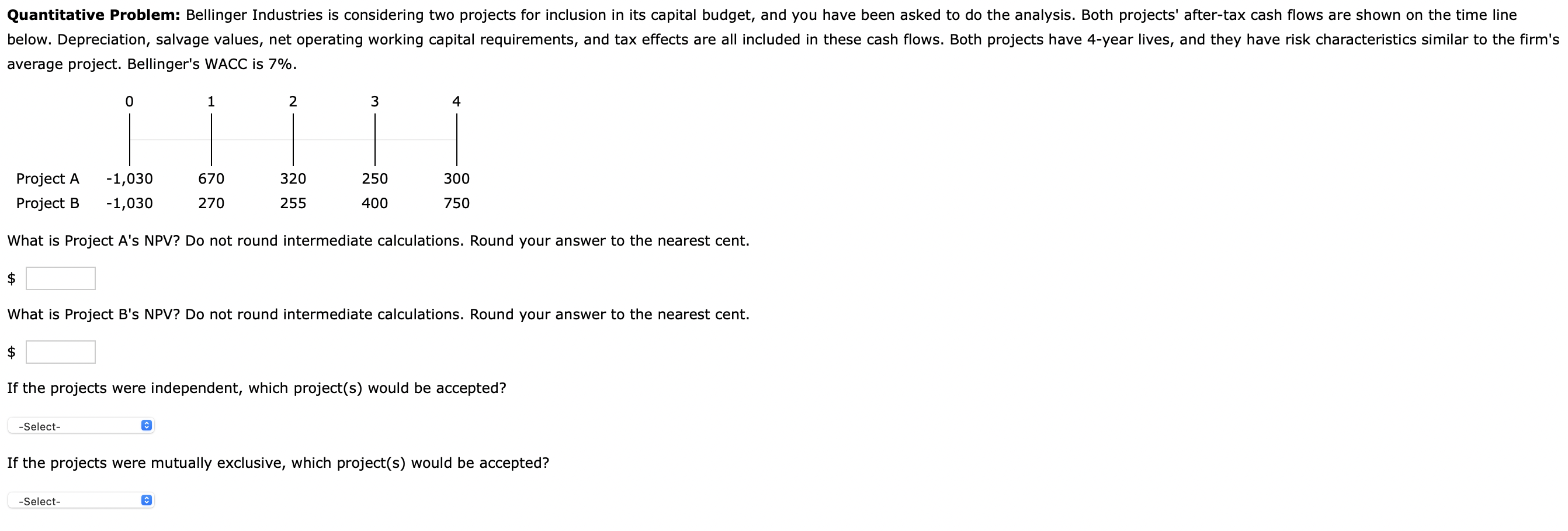 Please answer every single part. Bellinger Industries is considering two projects for