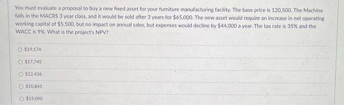  You must evaluate a proposal to buy a new fixed asset
