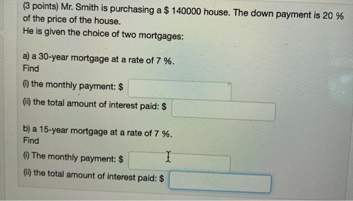 this is question 4 (3 points) Mr. Smith is purchasing a $140000