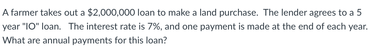  A farmer takes out a $2,000,000 loan to make a land