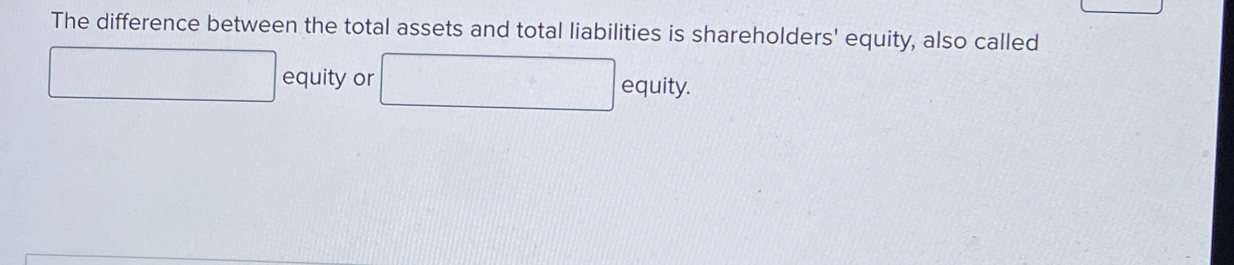  The difference between the total assets and total liabilities is shareholders'