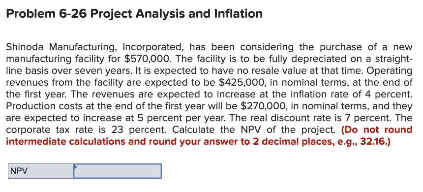  Problem 6-26 Project Analysis and Inflation Shinoda Manufacturing, Incorporated, has been