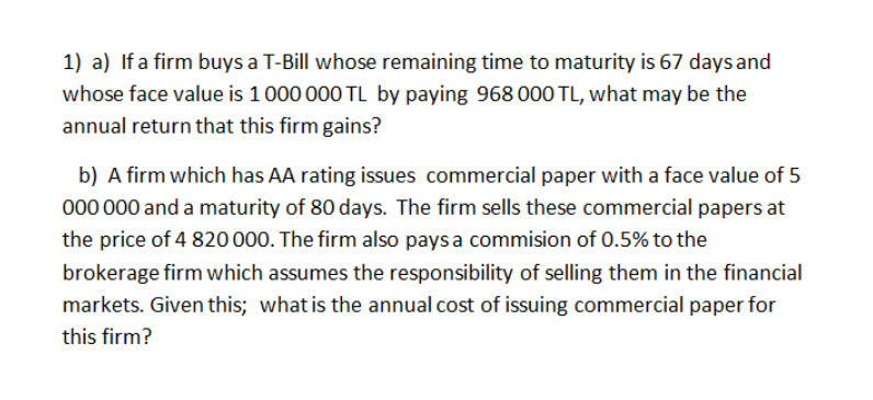 1) a) If a firm buys a T-Bill whose remaining time