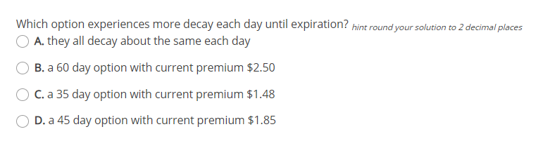 Which option experiences more decay each day until expiration? hint round