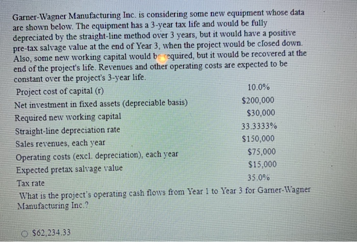  Garner-Wagner Manufacturing Inc. is considering some new equipment whose data are