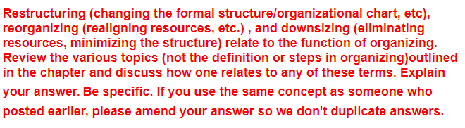  Restructuring (changing the formal structurelorganizational chart, etc), reorganizing (realigning resources, etc.),