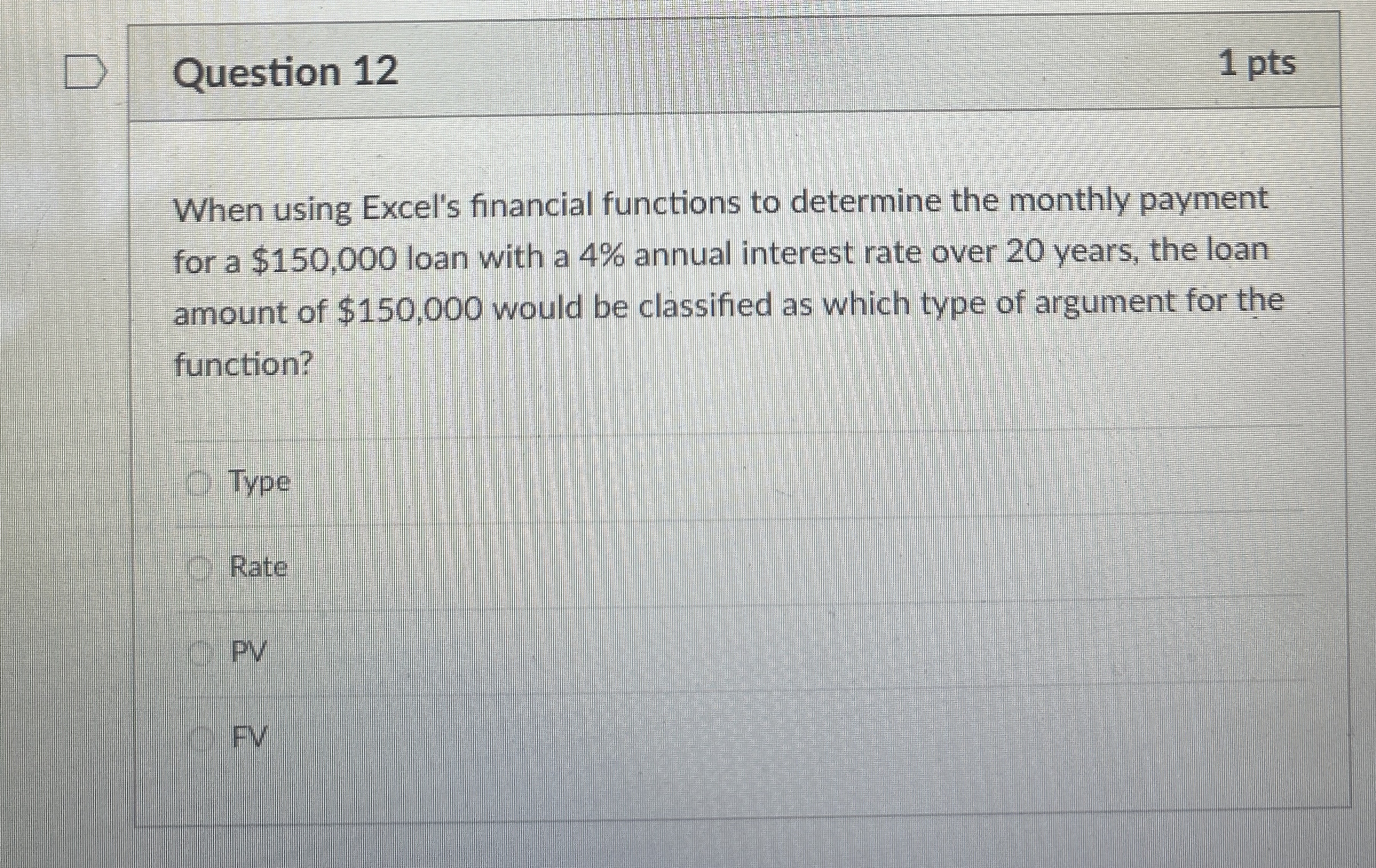  Question 12 1 pts When using Excel's financial functions to determine