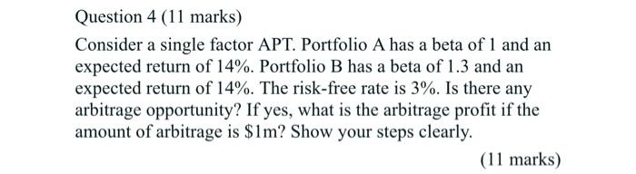  Question 4 (11 marks) Consider a single factor APT. Portfolio A