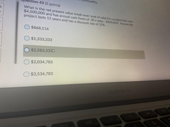  bility. on 43 (2 points) What is the net present value
