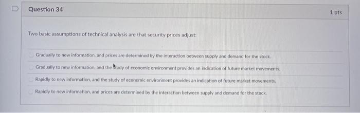  D Question 34 1 pts Two basic assumptions of technical analysis