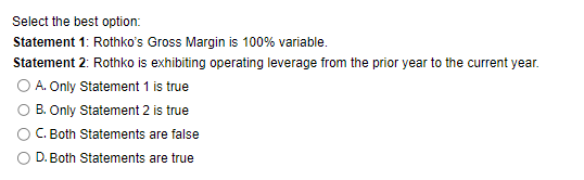 variable. Statement 2: Rothko is exhibiting operating leverage from the prior year