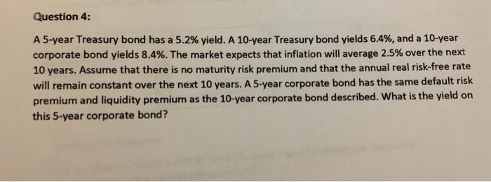  Question 4: A 5-year Treasury bond has a 5.2% yield. A