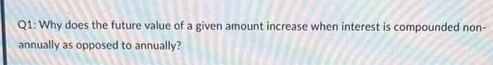  Q1: Why does the future value of a given amount increase