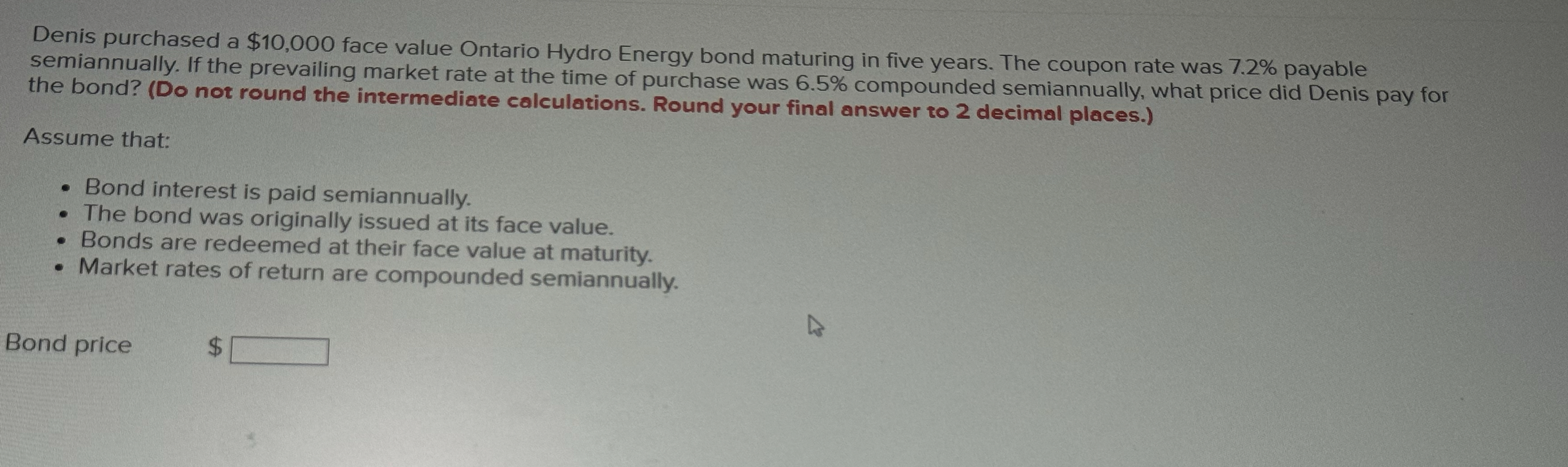  Denis purchased a $10,000 face value Ontario Hydro Energy bond maturing